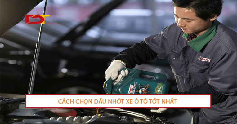 Cách Chọn Dầu Nhớt Xe Ô Tô Tốt Nhất
