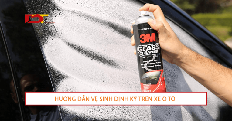 Hướng Dẫn Vệ Sinh Định Kỳ Trên Xe Ô Tô